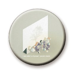 I AM ROBOT AND PROUD缶バッチ